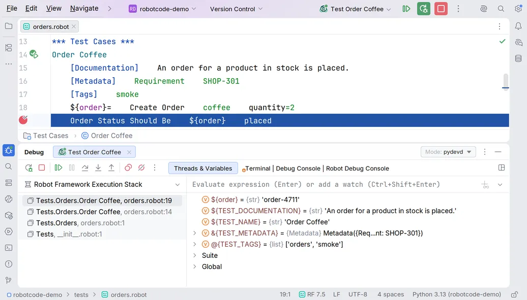 A debug run of the test Order Coffee paused at the breakpoint on the line Order Status Should Be, with the frames of the Robot Framework Execution Stack and the variables ${order}, ${TEST_DOCUMENTATION}, ${TEST_NAME}, &{TEST_METADATA} and @{TEST_TAGS} in the Debug tool window.