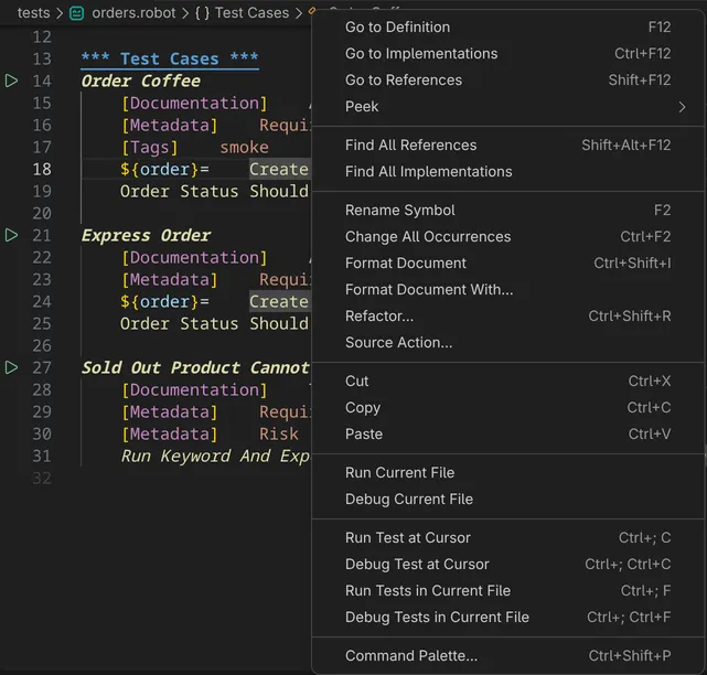 The context menu of the editor after a right-click on the keyword call Create Order in orders.robot, with Go to Definition, Go to References, Peek, Find All References, Rename Symbol, Format Document, Refactor..., Source Action..., Run Current File, Debug Current File, Run Test at Cursor, Debug Test at Cursor, Run Tests in Current File, Debug Tests in Current File and Command Palette..., most of them with their keyboard shortcut.