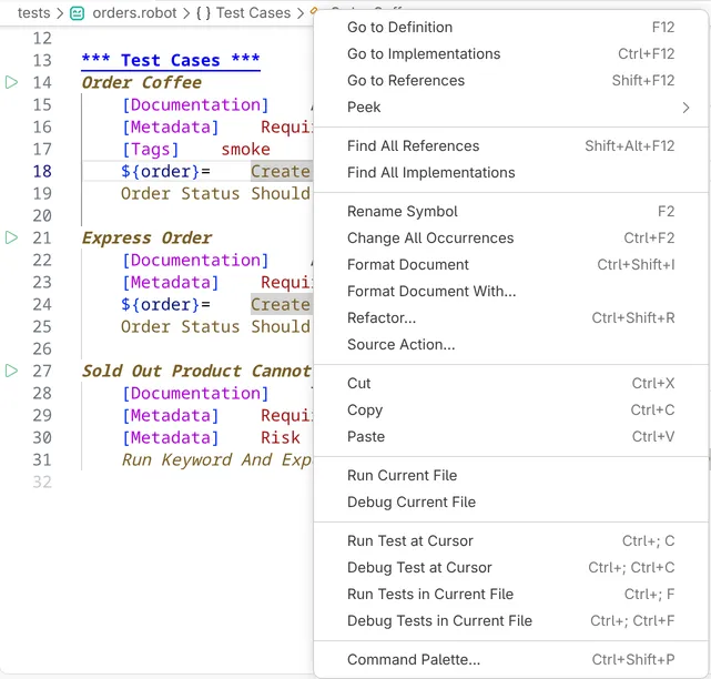 The context menu of the editor after a right-click on the keyword call Create Order in orders.robot, with Go to Definition, Go to References, Peek, Find All References, Rename Symbol, Format Document, Refactor..., Source Action..., Run Current File, Debug Current File, Run Test at Cursor, Debug Test at Cursor, Run Tests in Current File, Debug Tests in Current File and Command Palette..., most of them with their keyboard shortcut.