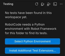 The Testing view below VS Code's text No tests have been found in this workspace yet: RobotCode needs a Python environment with Robot Framework for this folder to find its tests, with the button Select Python Environment and VS Code's button Install Additional Test Extensions....