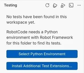 The Testing view below VS Code's text No tests have been found in this workspace yet: RobotCode needs a Python environment with Robot Framework for this folder to find its tests, with the button Select Python Environment and VS Code's button Install Additional Test Extensions....